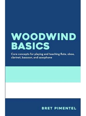 预订 Woodwind Basics: Core Concepts for Playing and Teaching Flute, Oboe, Clarinet, Bassoon, and Saxophone: 978099880630