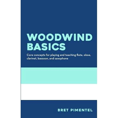 预订 Woodwind Basics: Core Concepts for Playing and Teaching Flute, Oboe, Clarinet, Bassoon, and Saxophone: 978099880630