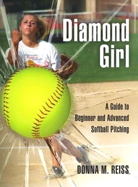 预订 Diamond Girl: A Guide to Beginner and Advanced Softball Pitching: 9781466234154