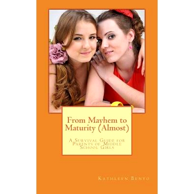 预订 From Mayhem to Maturity (Almost): A Survival Guide for Parents of Middle School Girls: 9780692375815