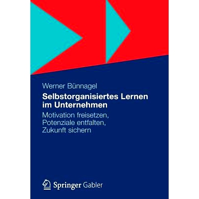 预订 Selbstorganisiertes Lernen im Unternehmen: Motivation freisetzen, Potenziale entfalten, Zukunft sichern 公司自发组