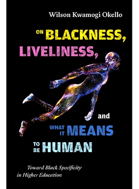 预订 On Blackness, Liveliness, and What It Means to Be Human: Toward Black Specificity in Higher Education: 978143849964