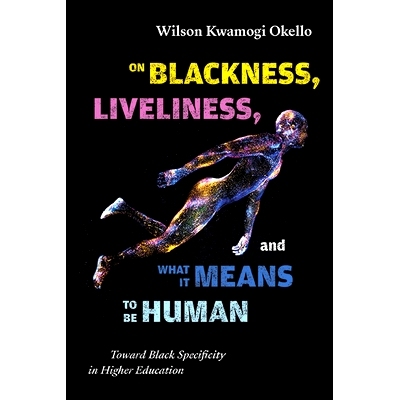 预订 On Blackness, Liveliness, and What It Means to Be Human: Toward Black Specificity in Higher Education: 978143849964
