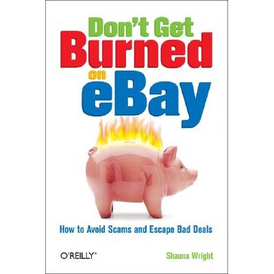 预订 Don’t Get Burned on Ebay How to Avoid Scams and Escape Bad Deals 9780596101787