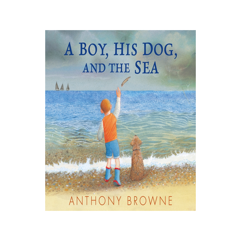 男孩、他的狗和大海 Anthony Browne 安东尼布朗新作 精装绘本 英文原版 A Boy, His Dog, and the Sea