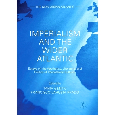 预订 Imperialism and the Wider Atlantic: Essays on the Aesthetics, Literature, and Politics of Transatlantic Cultures: 9