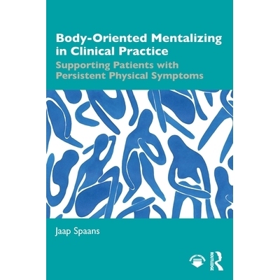 预订 Body-Oriented Mentalizing in Clinical Practice: Supporting Patients with Persistent Physical Symptoms: 978104106861