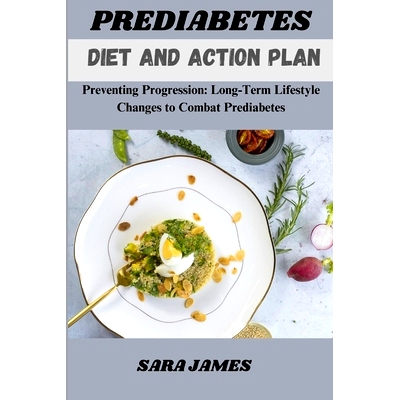 预订 Prediabetes Diet and Action Plan: Preventing Progression: Long-Term Lifestyle Changes to Combat Prediabetes: 979833
