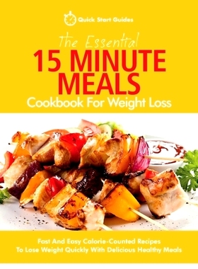 预订 The Essential 15 Minute Meals Cookbook For Weight Loss: Fast And Easy Calorie-Counted Recipes To Lose Weight Quickl