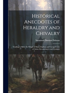 预订 Historical Anecdotes of Heraldry and Chivalry: Tending to Shew the Origin of Many English and Foreign Coats of Arms