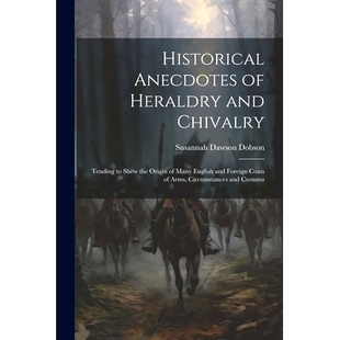 Chivalry English Historical Tending and Foreign Many Coats the Heraldry Origin Anecdotes 预订 Arms Shew