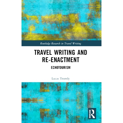 预订 Travel Writing and Re-Enactment: Echotourism 旅行写作与重演：回声旅游: 9781032437088