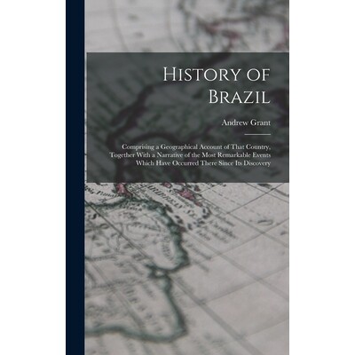 预订 History of Brazil: Comprising a Geographical Account of That Country, Together With a Narrative of the Most Remarka