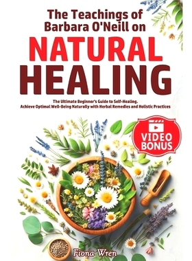 预订 The Teachings of Barbara O’Neill on Natural Healing: The Ultimate Beginner’s Guide to Self-Healing. Achieve Optim