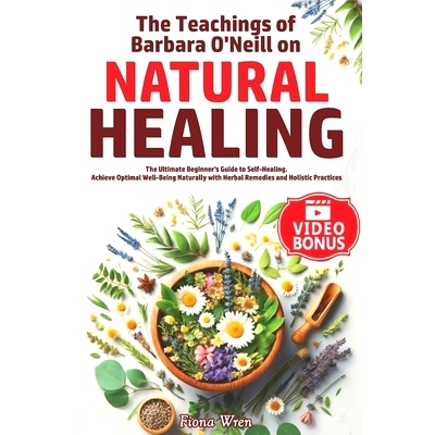 预订 The Teachings of Barbara O’Neill on Natural Healing: The Ultimate Beginner’s Guide to Self-Healing. Achieve Optim