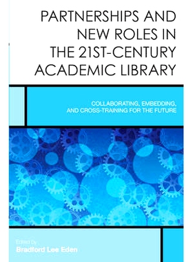 预订 Partnerships and New Roles in the 21st-Century Academic Library: Collaborating, Embedding, and Cross-Training for t