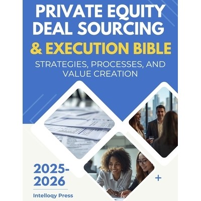 预订 Private Equity Deal Sourcing & Execution Bible: Strategies, Processes, and Value Creation: 9798273449145