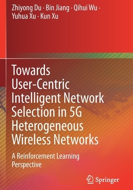 【预订】Towards User-Centric Intelligent Network Selection in 5G Heterogeneous Wireless Networks