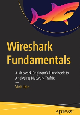 【预订】Wireshark Fundamentals: A Network Engineer’s Handbook to Analyzing Network Traffic 9781484280010