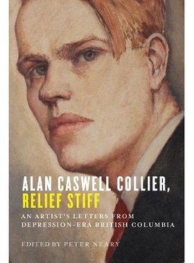 预订 Alan Caswell Collier, Relief Stiff: An Artist’s Letters from Depression-Era British Columbia 艾伦卡斯韦尔科利尔，