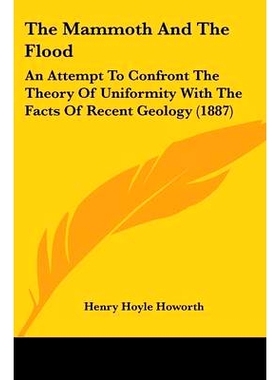 预订 The Mammoth And The Flood: An Attempt To Confront The Theory Of Uniformity With The Facts Of Recent Geology (1887):