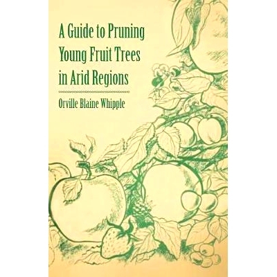 预订 A Guide to Pruning Young Fruit Trees in Arid Regions: 9781446537589