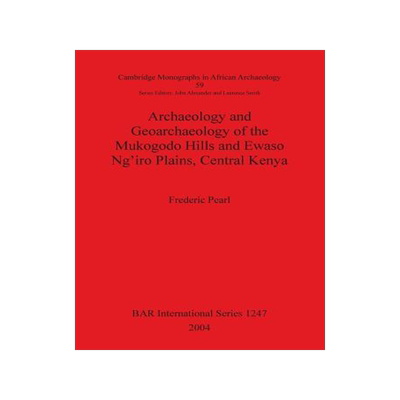 [预订]Archaeology and Geoarchaeology of the Mukogodo Hills and Ewaso Ng’iro Plains, Central Kenya 9781841716077
