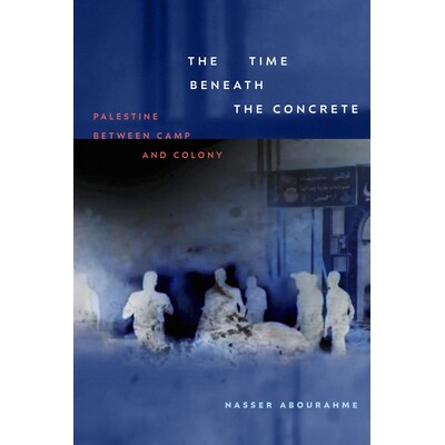 预订 The Time Beneath the Concrete: Palestine Between Camp and Colony 9781478028239