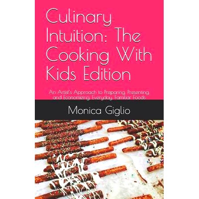 预订 Culinary Intuition: The Cooking With Kids Edition: An Artist’s Approach to Preparing, Presenting, and Economizing,