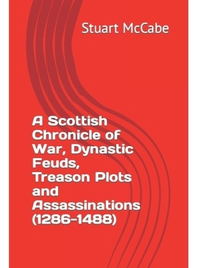 预订 A Scottish Chronicle of War, Dynastic Feuds, Treason Plots and Assassinations (1286-1488): 9798850347437