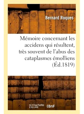 预订 Mémoire Concernant Les Accidens Qui Résultent, Très Souvent, de l’Abus Des Cataplasmes Émolliens 记忆中经常因