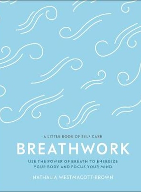 预订 Breathwork: Use The Power Of Breath To Energise Your Body And Focus Your Mind 呼吸练习：运用呼吸的力量为身体注入活