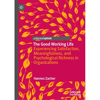 预订 The Good Working Life: Experiencing Satisfaction, Meaningfulness, and Psychological Richness in Organizations 美好