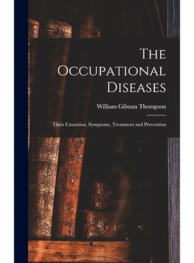 预订 The Occupational Diseases: Their Causation, Symptoms, Treatment and Prevention