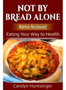 预订 Not By Bread Alone: Keto-licious! Eating Your Way to Health: 9781720898030