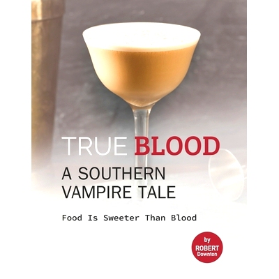 预订 True Blood - A Southern Vampire Tale: Food is Sweeter Than Blood: 9798540080163