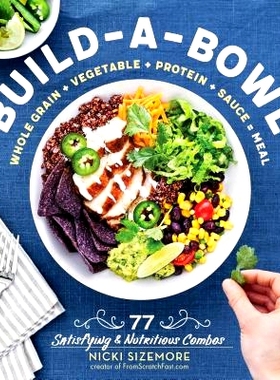 预订 Build-A-Bowl: 77 Satisfying & Nutritious Combos: Whole Grain + Vegetable + Protein + Sauce = Meal