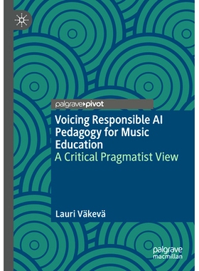 预订 Voicing Responsible AI Pedagogy for Music Education: A Critical Pragmatist View 为音乐教育提供负责任的人工智能教学