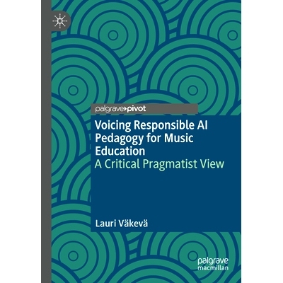 预订 Voicing Responsible AI Pedagogy for Music Education: A Critical Pragmatist View 为音乐教育提供负责任的人工智能教学
