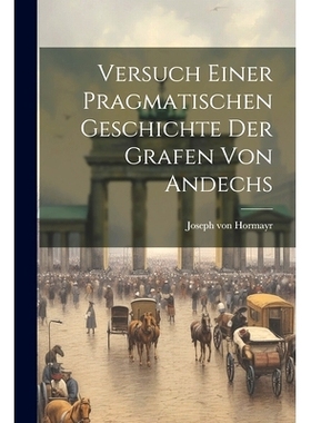 预订 Versuch Einer Pragmatischen Geschichte Der Grafen Von Andechs: 9781021786883