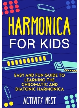 预订 Harmonica for Kids: Easy and Fun Guide to Learning the Chromatic and Diatonic Harmonica: 9781951791735