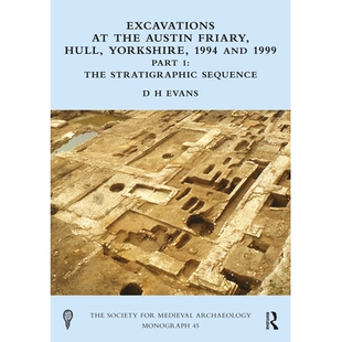 预订 Excavations at the Austin Friary, Hull, Yorkshire, 1994 and 1999, Part 1: The Stratigraphic Sequence 约克郡赫尔市奥