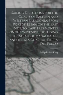 [预订]Sailing Directions for the Coasts of Eastern and Western Patagonia, From Port St. Elena on the East  9781016597838
