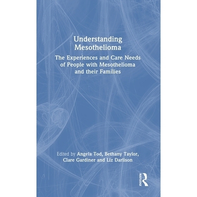 预订 Understanding Mesothelioma: The Experiences and Care Needs of People with Mesothelioma and their Families 解读间皮