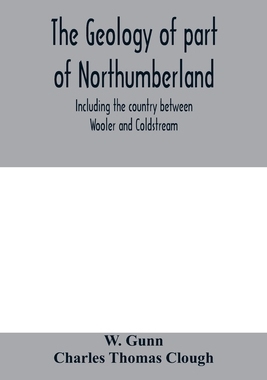 【预订】The geology of part of Northumberland, including the country between Wooler and Coldstream; (explanation o...