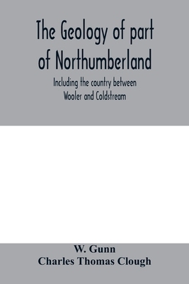 【预订】The geology of part of Northumberland, including the country between Wooler and Coldstream; (explanation o...