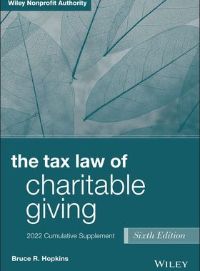 【预订】The Tax Law Of Charitable Giving, 6Th Edition, 2022 Cumulative Suppl 9781119873556