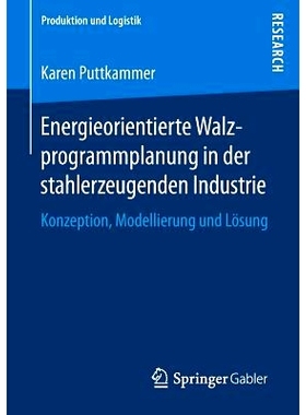 预订 Energieorientierte Walzprogrammplanung in Der Stahlerzeugenden Industrie: Konzeption, Modellierung Und Lösung