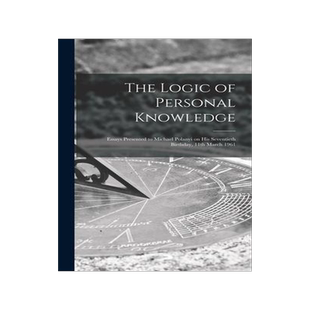 [预订]The Logic of Personal Knowledge: Essays Presented to Michael Polanyi on His Seventieth Birthday, 11t 9781014080745