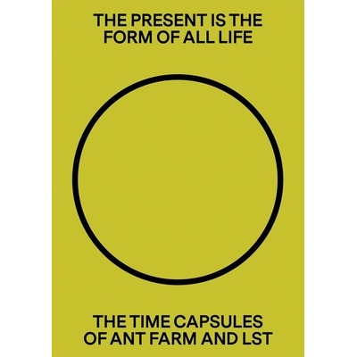 预订 The Present Is the Form of All Life: The Time Capsules of Ant Farm and LST: 9781945711015